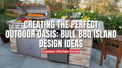 Creating the Perfect Outdoor Oasis: Bull BBQ Island Design Ideas
