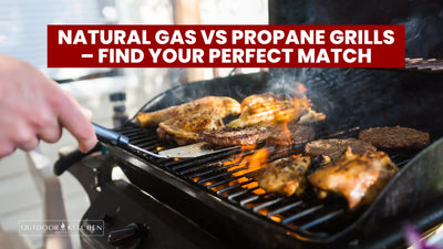 Natural Gas vs Propane Grills – Find Your Perfect Match