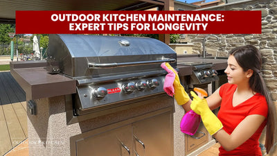 Outdoor Kitchen Maintenance: Expert Tips for Longevity
