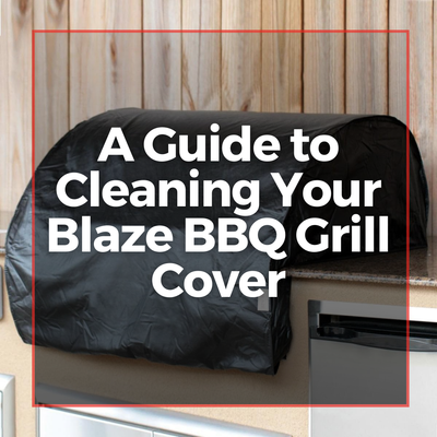 A Guide to Cleaning Your Blaze BBQ Grill Cover