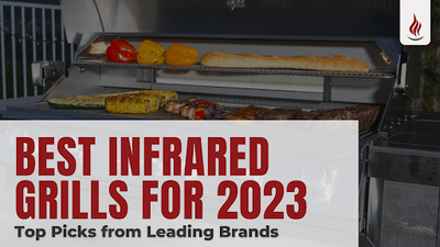 Best Infrared Grills for 2023: Top Picks from Leading Brands