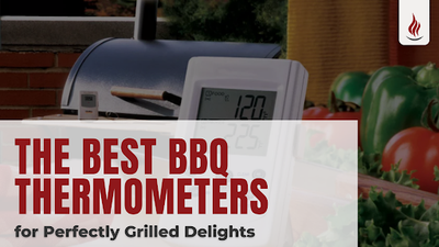 The Best BBQ Thermometers for Perfectly Grilled Delights