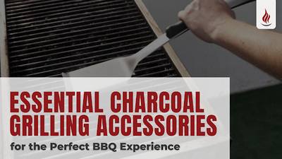 Essential Charcoal Grilling Accessories for the Perfect BBQ Experience