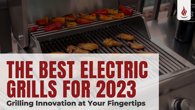 The Best Electric Grills for 2023: Grilling Innovation at Your Fingertips